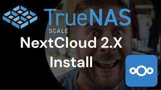 Truenas Scale Nextcloud 2.X Install