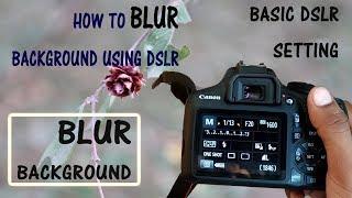 How to blur the background in dslr | basic DSLR photography tips in hindi