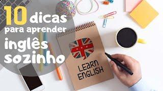 APRENDER INGLÊS SOZINHO - 10 dicas práticas!