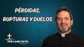 Pérdidas, rupturas y duelos | Padre Pedro Justo Berrío