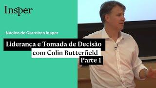 Liderança e Tomada de Decisão com Colin Butterfield - Parte 1 | Insper