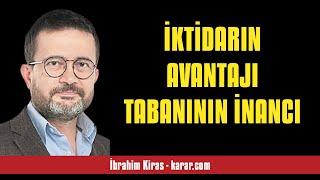 İBRAHİM KİRAS: İKTİDARIN AVANTAJI TABANININ İNANCI - SESLİ KÖŞE YAZISI