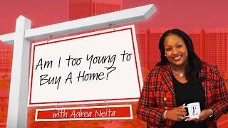 Am I too Young to Buy a Home? | Adrea the Agent