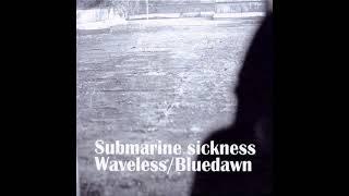 Bluedawn  - Submarine Sickness Waveless2005