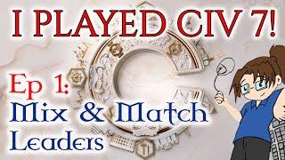 I played... CIVILIZATION VII (Civ 7)! - Ep 1: Mix & Match Leaders?!?