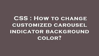 CSS : How to change customized carousel indicator background color?