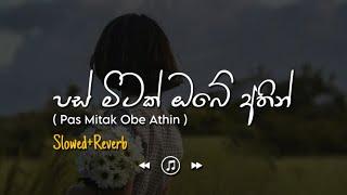 Pas Mitak Obe Athin - පස් මිටක් ඔබේ අතින් (Slowed+Reverb)