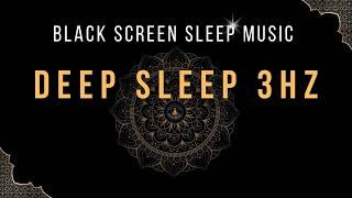 BLACK SCREEN SLEEP MUSIC  3Hz Delta Brain Waves   Healing Solfeggio Frequencies