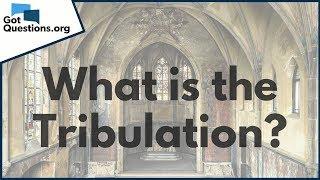 What is the End Times Tribulation? | GotQuestions.org