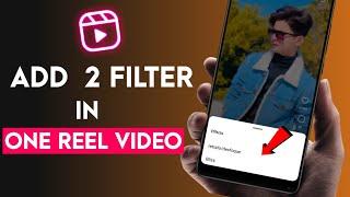 How To Add 2 Filters On Instagram Reels Video | Instagram Reels Video Me 2 Effects Kaise Lagaye