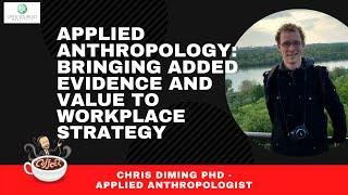 Future Workplace - Applied Anthropology to Workplace Strategy | Chris Diming PhD