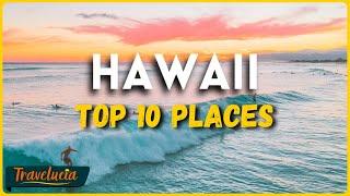 Top 10 Places in Hawaii You Need to See - A Paradise on Earth