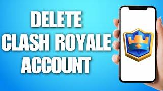 How to Delete Clash Royale Account Permanently (2024)