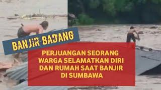 PERJUANGAN SEORANG  WARGA SELAMATKAN DIRI DARI AMUKAN BANJIR DI SUMBAWA - MENAKAR #banjirbandang