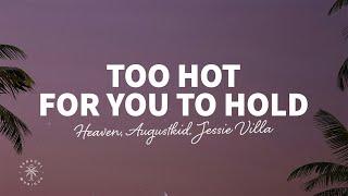 HeɅven, AUGUSTKID, Jessie Villa - Too Hot For You To Hold (Lyrics)