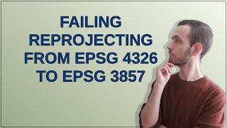 Failing reprojecting from EPSG 4326 to EPSG 3857