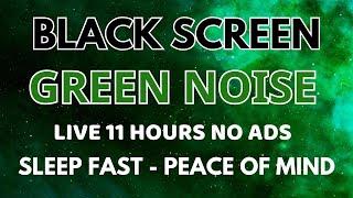 Green Noise Sound To Peace Of Mind - Black Screen No ADS | Sound In 11 Hours For Sleep Fast