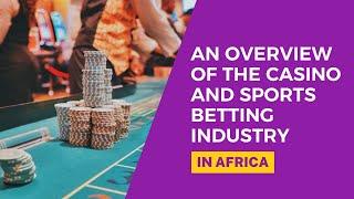 An Overview of the Casino and Sports Betting Industry in Africa