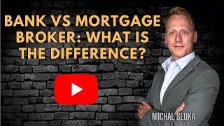 BANK VS MORTGAGE BROKER: WHAT IS THE DIFFERENCE?