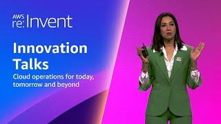 AWS re:Invent 2023 - Cloud operations for today, tomorrow, and beyond (COP227)