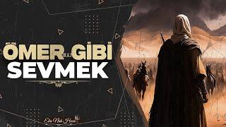 Ömer (ra) Gibi Sevmek | Ebu Nuh Hoca