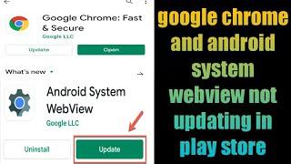 google chrome and android system webview not updating in play store problem solution