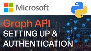 Getting Started With Microsoft Graph API For Python Development (Set Up & Authentication)