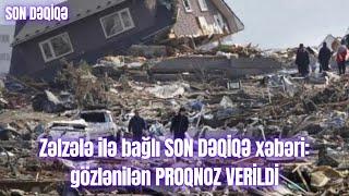 Zəlzələ ilə bağlı SON DƏQİQƏ xəbəri: gözlənilən PROQNOZ VERİLDİ