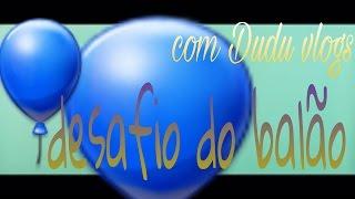 Desafio do Balão Feat. Duduw Vlogs