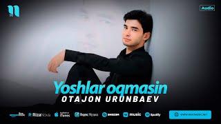 Otajon Urunbaev - Yoshlar oqmasin (audio 2024)