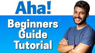 How to Use Aha! - Beginners Tutorial 2022