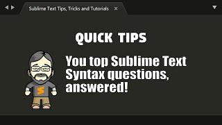 [QT04] Your Top Sublime syntax questions answered!