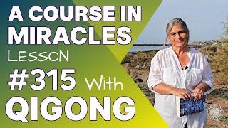 ACIM Lesson 315 with Qigong: All the gifts my brothers give belong to me.