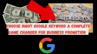 How to Choose Right Google Ads Keyword | A complete game changer to promote your online Business