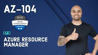 AZ-104 Exam EP 09: Azure Resource Manager