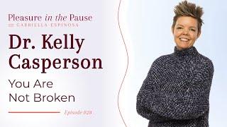 You Are Not Broken: Real Education About Sex in Midlife with Dr. Kelly Casperson (Ep 28)