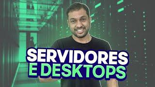 O que são Servidores e Desktops? - Aula 12