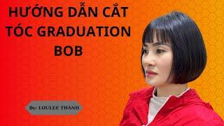 Hướng dẫn cắt tóc Bob Graduation | Loulee Thành