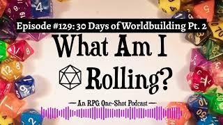 Episode #129: 30 Days of Worldbuilding Pt. 2