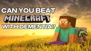 Can you beat Minecraft with Dementia? - Can you beat Minecraft with Dementia?