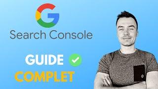 GOOGLE SEARCH CONSOLE - Connexion et TUTORIEL complet