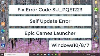 Fix Error Code SU_PQE1223 | Self Update Failed | Epic Game Launcher | Windows 10/8/7