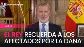 El rey recuerda a los afectados por la DANA en su discurso de Navidad