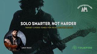  Solo Smarter, Not Harder With Jack Ruch | Guitar Bootcamp | TrueFire