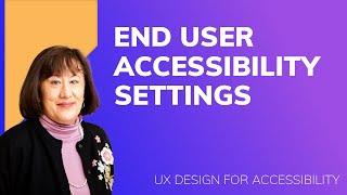 UX Design for Accessibility: End User Accessibility Settings  (Video 5/5)