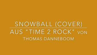 Snowball (Cover) aus "TIME 2 ROCK" von Thomas Danneboom