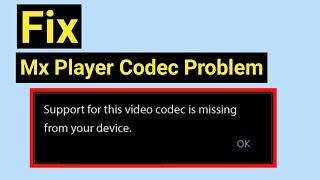 How to fix support for the video codec is missing from your device.