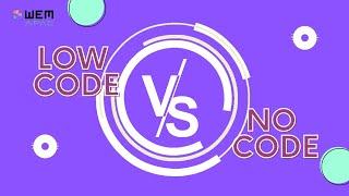 Low code vs No Code  Which is better?  WEM APAC