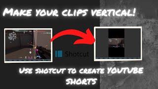 HOW TO USE SHOTCUT TO CREATE A VERTICAL CLIP FOR YOUTUBE SHORTS