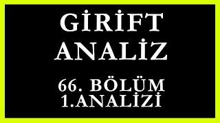 Girift Analiz 66.Bölüm 1.Analizi | Peki Şimdi Ne Yapacaksın !